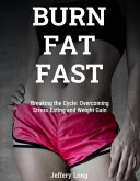 Burn Fat Fast By Stopping Stress Eating (eBook, ePUB)