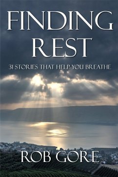 Finding Rest - 31 Stories That Help You Breathe (eBook, ePUB) - Gore, Rob