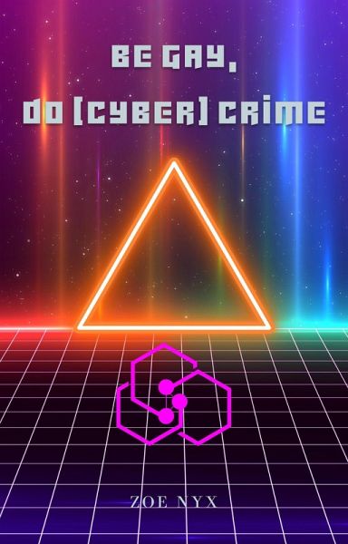 Be Gay, Do (Cyber) Crime (eBook, ePUB) Be Gay, Do (Cyber) Crime (eBook, ePUB)