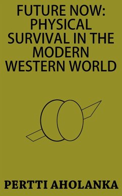 Future Now: Physical Survival in the Modern Western World (eBook, ePUB) - Aholanka, Pertti