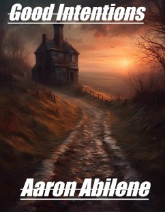 Good Intentions (eBook, ePUB) - Abilene, Aaron Good Intentions (eBook, ePUB) - Abilene, Aaron
