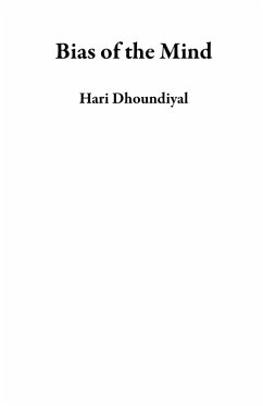 Bias of the Mind (eBook, ePUB) - Dhoundiyal, Hari