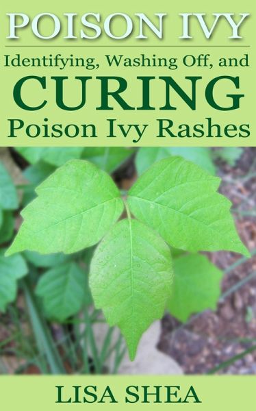Poison Ivy - Identifying, Washing Off, and Curing Poison Ivy Rashes (eBook, ePUB) Poison Ivy - Identifying, Washing Off, and Curing Poison Ivy Rashes (eBook, ePUB)