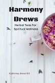 Harmony Brews: Herbal Teas For Spiritual Wellness (eBook, ePUB) Harmony Brews: Herbal Teas For Spiritual Wellness (eBook, ePUB)