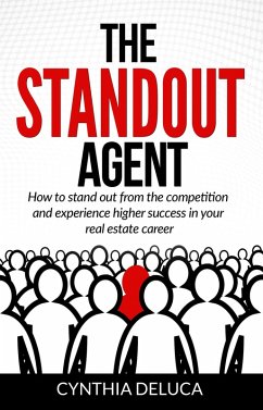 The Standout Agent: How to Stand Out from the Competition and Experience Higher Success in Your Real Estate Career (eBook, ePUB) - DeLuca, Cynthia