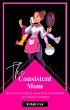 The Consistent Mom: Balancing Goals,... - Bild 1