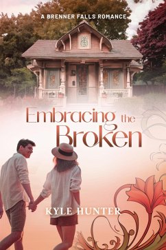 Embracing the Broken (Brenner Falls Series, #3) (eBook, ePUB) - Hunter, Kyle