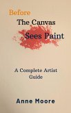 Before The Canvas Sees Paint (eBook, ePUB) Before The Canvas Sees Paint (eBook, ePUB)