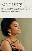 Zen Mastery: Stress Relief Through Relaxation, Meditation, Mindfulness (eBook, ePUB)