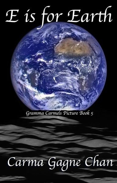 E is for Earth (Gramma Carmels Picture Books, #5) (eBook, ePUB) E is for Earth (Gramma Carmels Picture Books, #5) (eBook, ePUB)