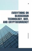 Everything on Blockchain Technology, DeFi and Cryptocurrency (eBook, ePUB)