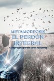 Metamorfosis. El Perdón Integral (Terapias Holísticas, #1) (eBook, ePUB)