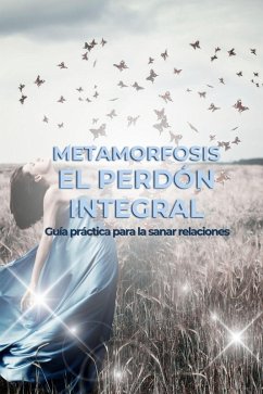 Cover Metamorfosis. El Perdón Integral (Terapias Holísticas, #1) (eBook, ePUB)