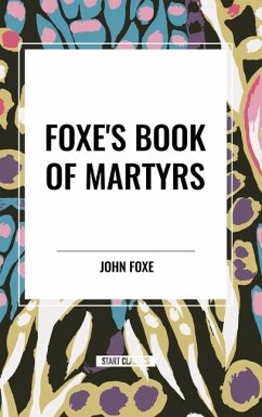 Foxe's Book of Martyrs - Foxe, John