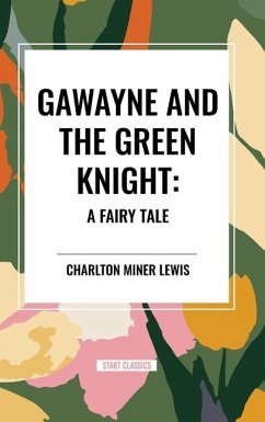 Gawayne and the Green Knight: A Fairy Tale - Miner Lewis, Charlton