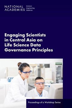 Engaging Scientists in Central Asia on Life Science Data Governance Principles - National Academies of Sciences Engineering and Medicine; Policy And Global Affairs; Division On Earth And Life Studies; International Networks and Cooperation; Board On Life Sciences