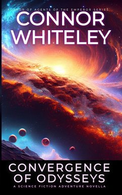 Convergence Of Odysseys: A Science Fiction Adventure Novella (Way Of The Odyssey Science Fiction Fantasy Stories, #2) (eBook, ePUB) - Whiteley, Connor