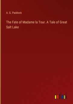The Fate of Madame la Tour. A Tale of Great Salt Lake