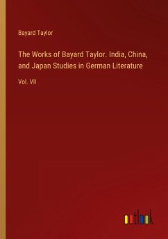 The Works of Bayard Taylor. India, China, and Japan Studies in German Literature