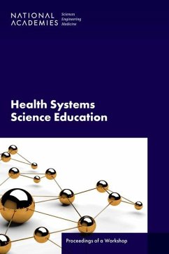 Health Systems Science Education - National Academies of Sciences Engineering and Medicine; Health And Medicine Division; Board On Global Health; Global Forum on Innovation in Health Professional Education
