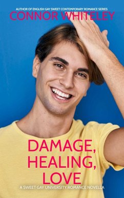 Damage, Healing, Love: A Sweet Gay University Romance Novella (The English Gay Contemporary Romance Books, #12) (eBook, ePUB) - Whiteley, Connor