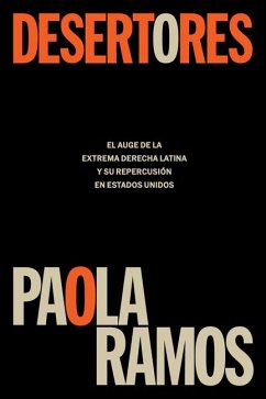 Desertores: El Auge de la Extrema Derecha Latina Y Su Repercusión En Estados Uni DOS / Defectors - Ramos, Paola