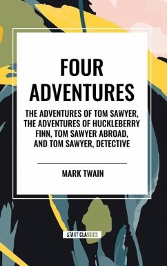 Four Adventures: Simpler Time. Collected Here in One Omnibus Edition Are All Four of the Books in This Series: The Adventures of Tom Sawyer, the Adventures of Huckleberry Finn, Tom Sawyer Abroad, and Tom Sawyer, Detective - Twain, Mark