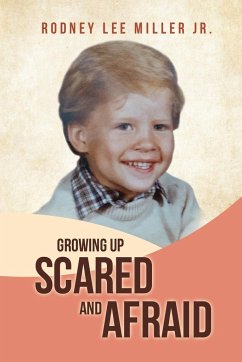 Growing Up Scared and Afraid - Miller Jr., Rodney Lee