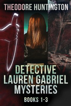 Detective Lauren Gabriel Mysteries - Books 1-3 - Huntington, Theodore