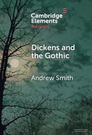 Dickens and the Gothic - Smith, Andrew