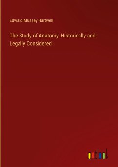 The Study of Anatomy, Historically and Legally Considered - Hartwell, Edward Mussey