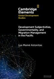 Development Subjectivities, Governmentality, and Migration Management in the Pacific - Astonitas, Lya Mainé