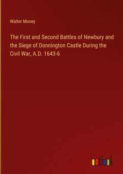 The First and Second Battles of Newbury and the Siege of Donnington Castle During the Civil War, A.D. 1643-6