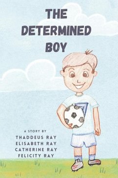 The Determined Boy - Ray, Thaddeus; Ray, Catherine; Ray, Felicity