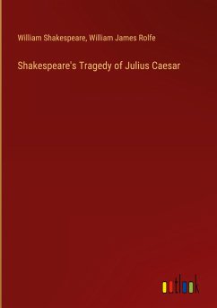 Shakespeare's Tragedy of Julius Caesar - Shakespeare, William; Rolfe, William James