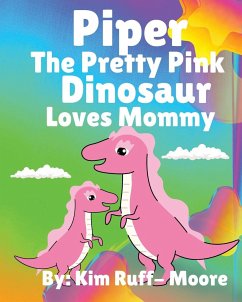 Piper The Pretty Pink Dinosaur Loves Mommy - Ruff- Moore, Kim