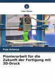 Pionierarbeit für die Zukunft der Fertigung mit 3D-Druck