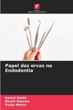 Papel das ervas na Endodontia - Nabhi, Kamal;Sharma, Bharti;Mehra, Pooja