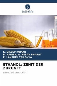 ETHANOL: ZENIT DER ZUKUNFT - KUMAR, K. DILEEP;A. KESAV BHARAT, B. HARISH,;TRILOKYA, P. LAKSHMI