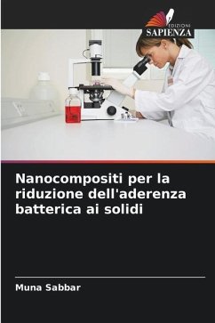 Nanocompositi per la riduzione dell'aderenza batterica ai solidi - Sabbar, Muna