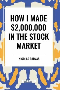 How I Made $2,000,000 in the Stock Market - Darvas, Nicolas