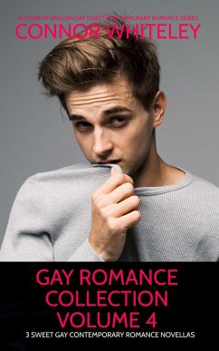 Gay Romance Collection Volume 4: 3 Sweet Gay Contemporary Romance Novellas (The English Gay Contemporary Romance Books, #12.5) (eBook, ePUB) - Whiteley, Connor