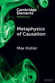 Metaphysics of Causation - Kistler, Max