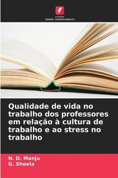 Qualidade de vida no trabalho dos professores em relação à cultura de trabalho e ao stress no trabalho - Manju, N. D.;Sheela, G.