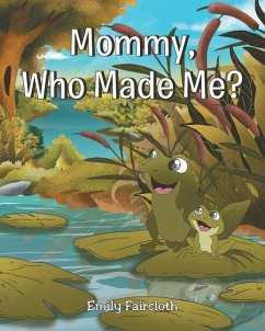 Mommy, Who Made Me? - Faircloth, Emily