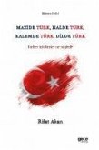 Mazide Türk, Halde Türk, Kalemde Türk, Dilde Türk;Türkler Icin Kimler Ne Söyledi
