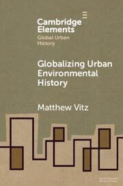 Globalizing Urban Environmental History - Vitz, Matthew