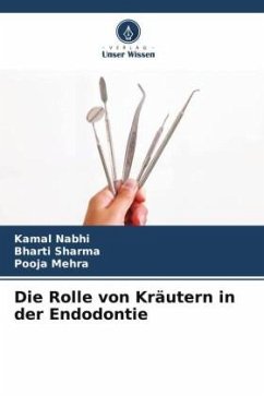 Die Rolle von Kräutern in der Endodontie - Nabhi, Kamal;Sharma, Bharti;Mehra, Pooja