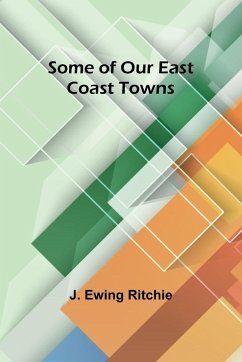 Some of Our East Coast Towns - Ritchie, J. Ewing