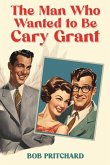 The Man Who Wanted to Be Cary Grant
